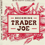Book BECOMING TRADER JOE - the founding story of America's sweetheart grocery stores